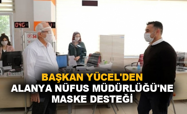 Başkan Yücel'den Alanya Nüfus Müdürlüğü'ne maske desteği