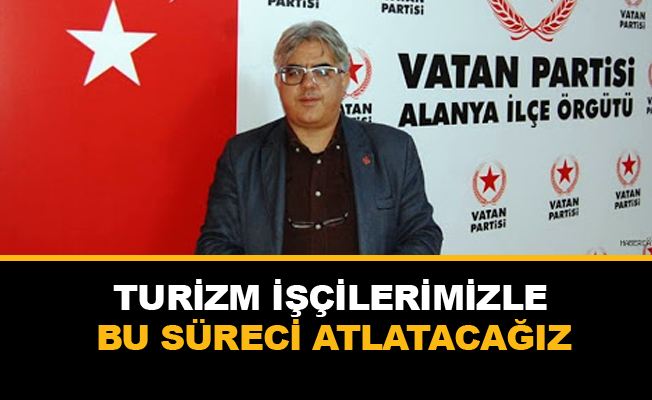 Kurtoğlu: "Turizm işçilerimizle bu süreci atlatacağız"