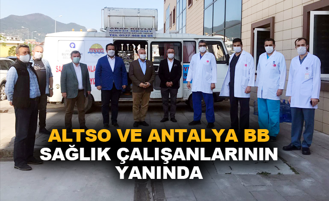 ALTSO ve Antalya Büyükşehir Belediyesi sağlık çalışanlarının yanında