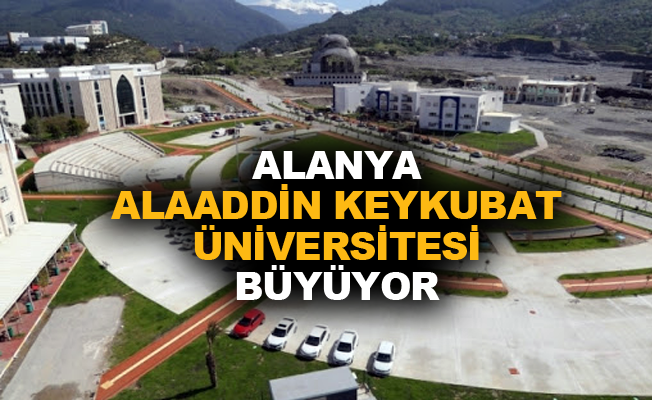 Alanya Alaaddin Keykubat Üniversitesi büyüyor