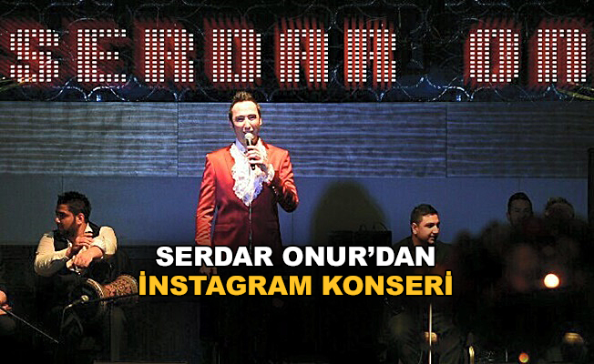 Serdar Onur'dan Alanya'ya özel İnstagram konseri