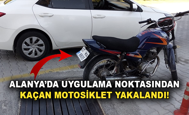 Alanya'da polisten kaçan motosiklet yakalandı