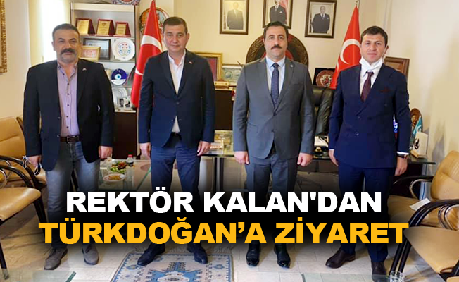 Rektör Kalan'dan Türkdoğan'a ziyaret
