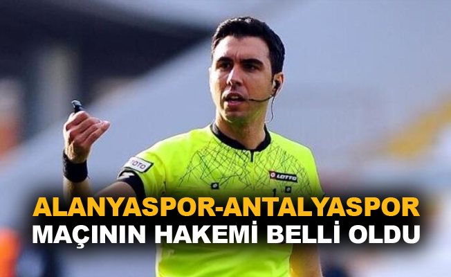 Alanyaspor-Antalyaspor maçınının hakemi belli oldu