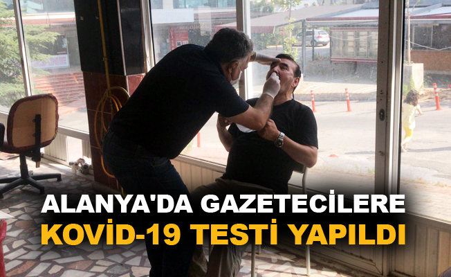 Alanya'da gazetecilere Kovid-19 testi yapıldı