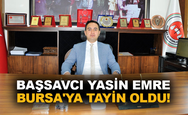 Başsavcı Yasin Emre Bursa'ya tayin oldu!