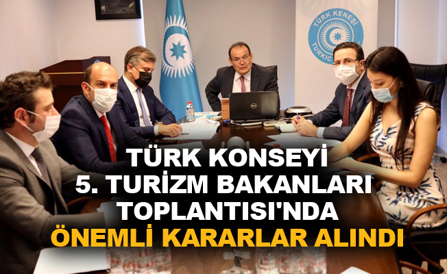 Türk Konseyi 5. Turizm Bakanları Toplantısı'nda önemli kararlar alındı
