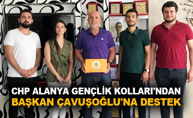 CHP Alanya Gençlik Kolları'ndan Başkan Çavuşoğlu’na destek