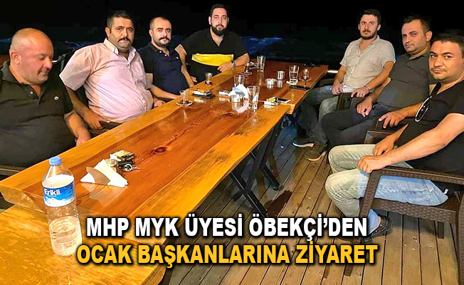 MHP MYK üyesi Öbekçi'den Ocak Başkanlarına ziyaret