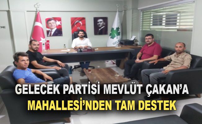 Gelecek partisi Mevlüt Çakan'a mahallesinden tam destek