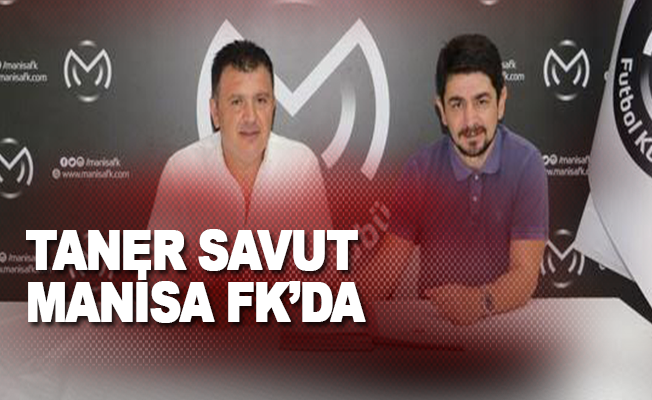 Taner Savut Manisa FK’da