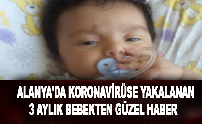 Alanya'da koronavirüse yakalanan 3 aylık bebekten güzel haber