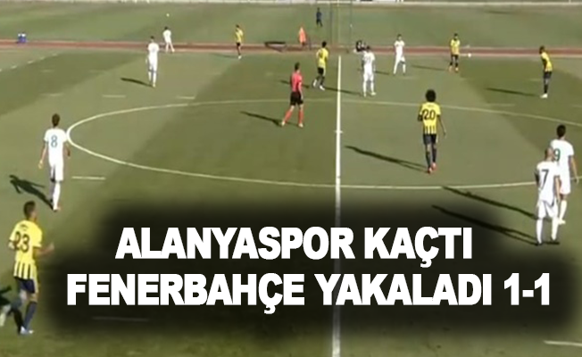 Alanyaspor kaçtı Fenerbahçe yakaladı 1-1