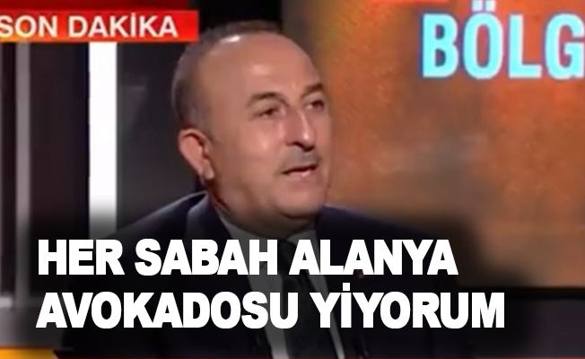 Bakan Çavuşoğlu: Her sabah Alanya avokadosu yiyorum!