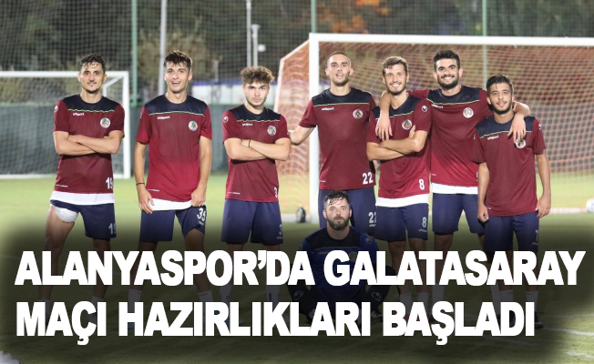 Alanyaspor’da Galatasaray maçı hazırlıkları başladı