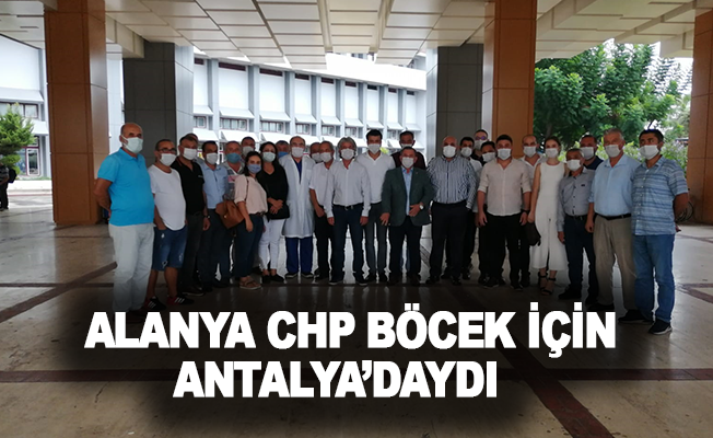 Alanya CHP Böcek için Antalya'daydı
