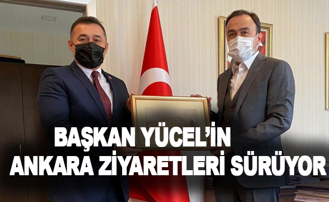 Başkan Yücel’in Ankara ziyaretleri sürüyor